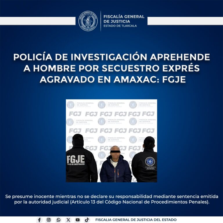 POLICÍA DE INVESTIGACIÓN APREHENDE A HOMBRE POR SECUESTRO EXPRÉS AGRAVADO EN AMAXAC: FGJE